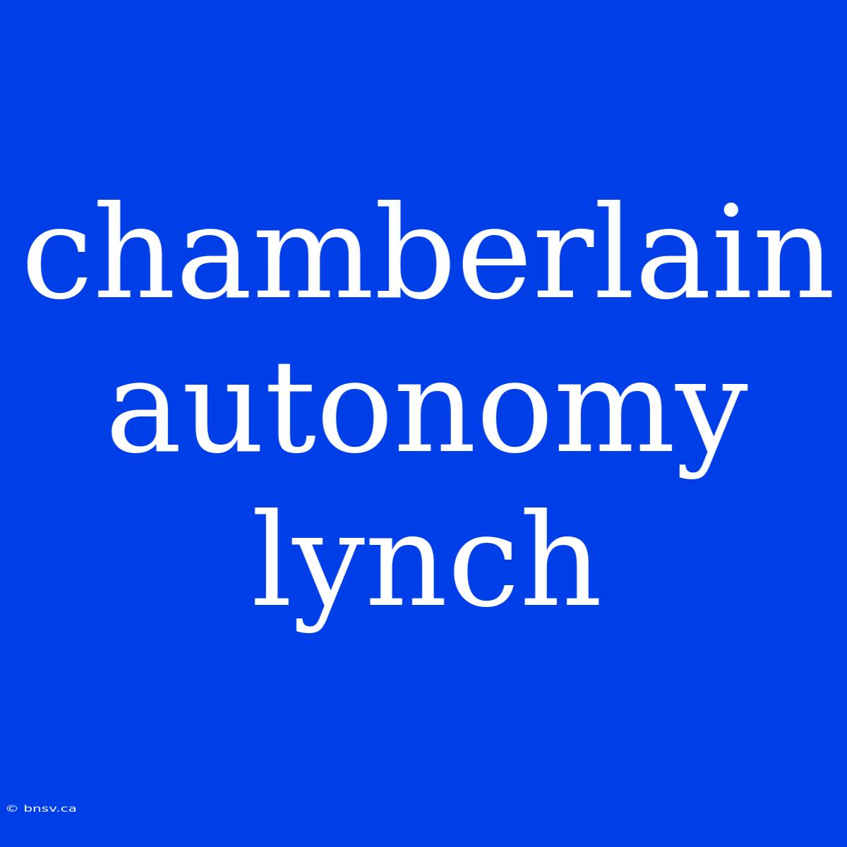 Chamberlain Autonomy Lynch