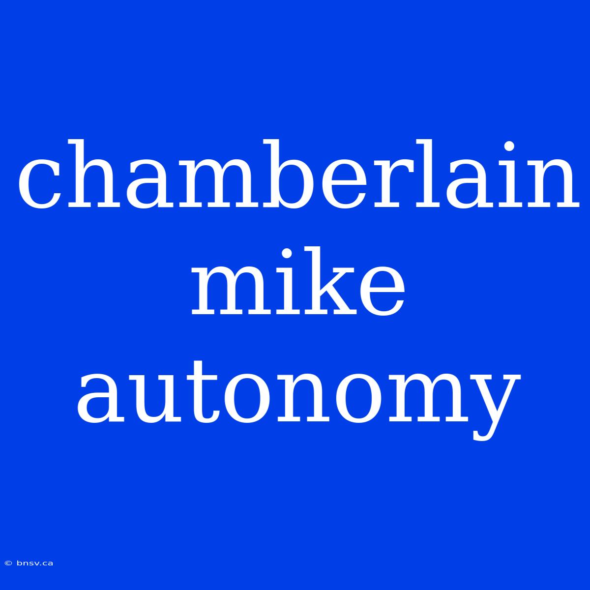 Chamberlain Mike Autonomy