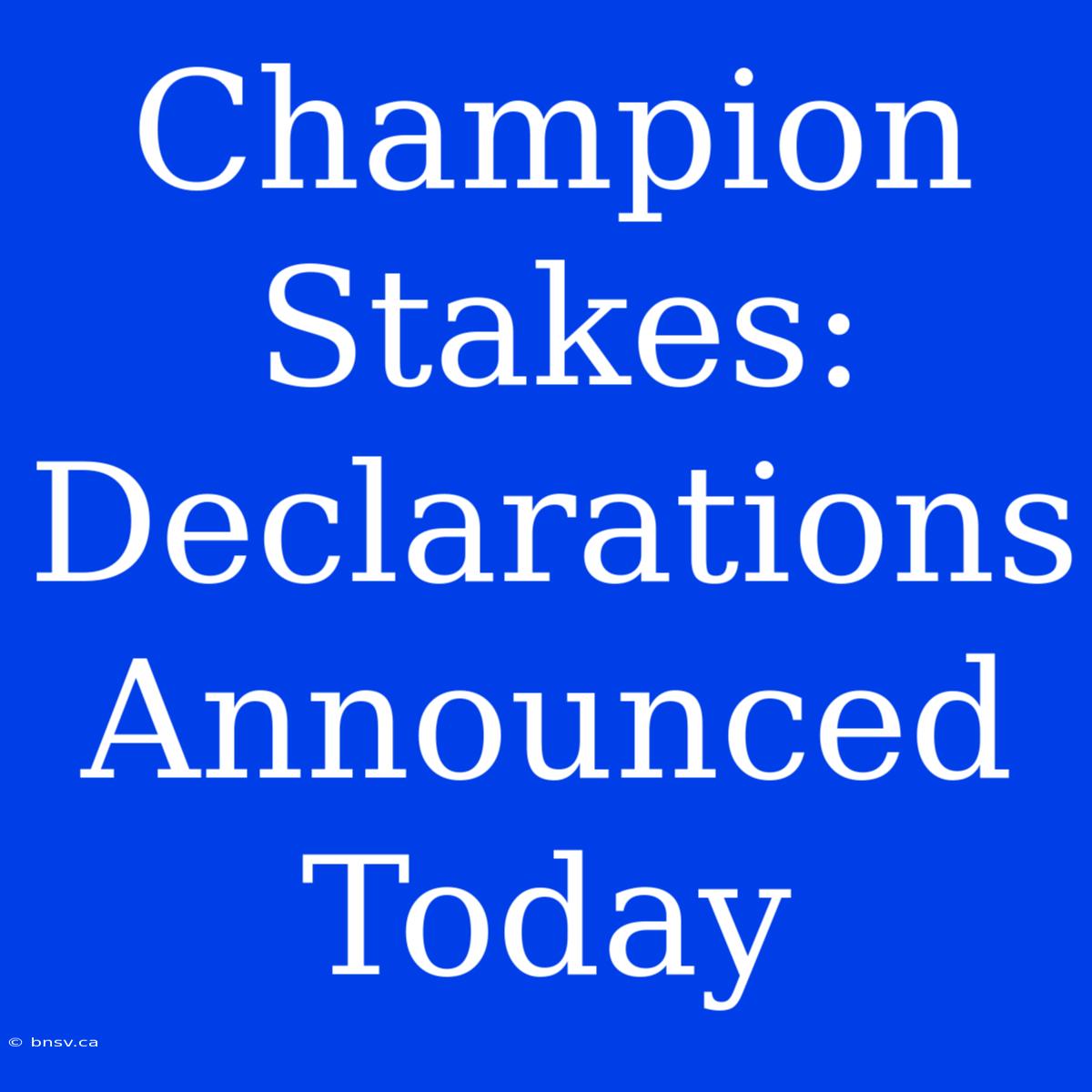 Champion Stakes: Declarations Announced Today