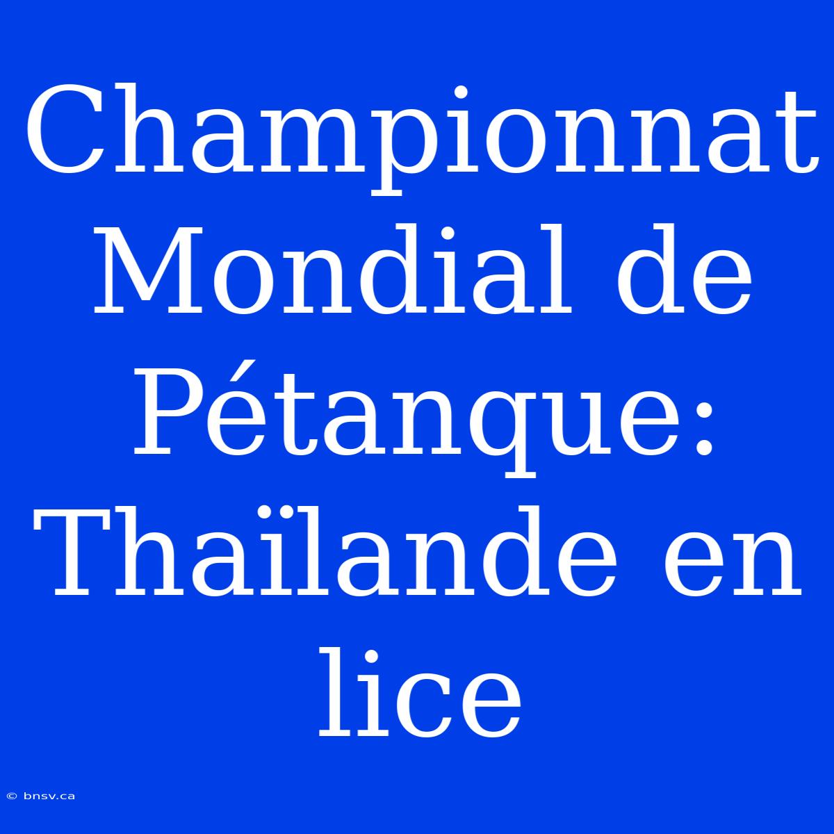 Championnat Mondial De Pétanque: Thaïlande En Lice