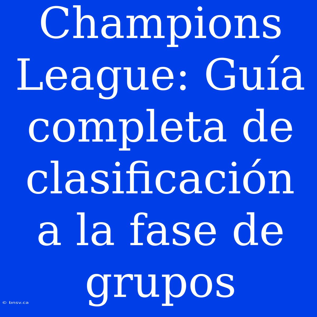 Champions League: Guía Completa De Clasificación A La Fase De Grupos