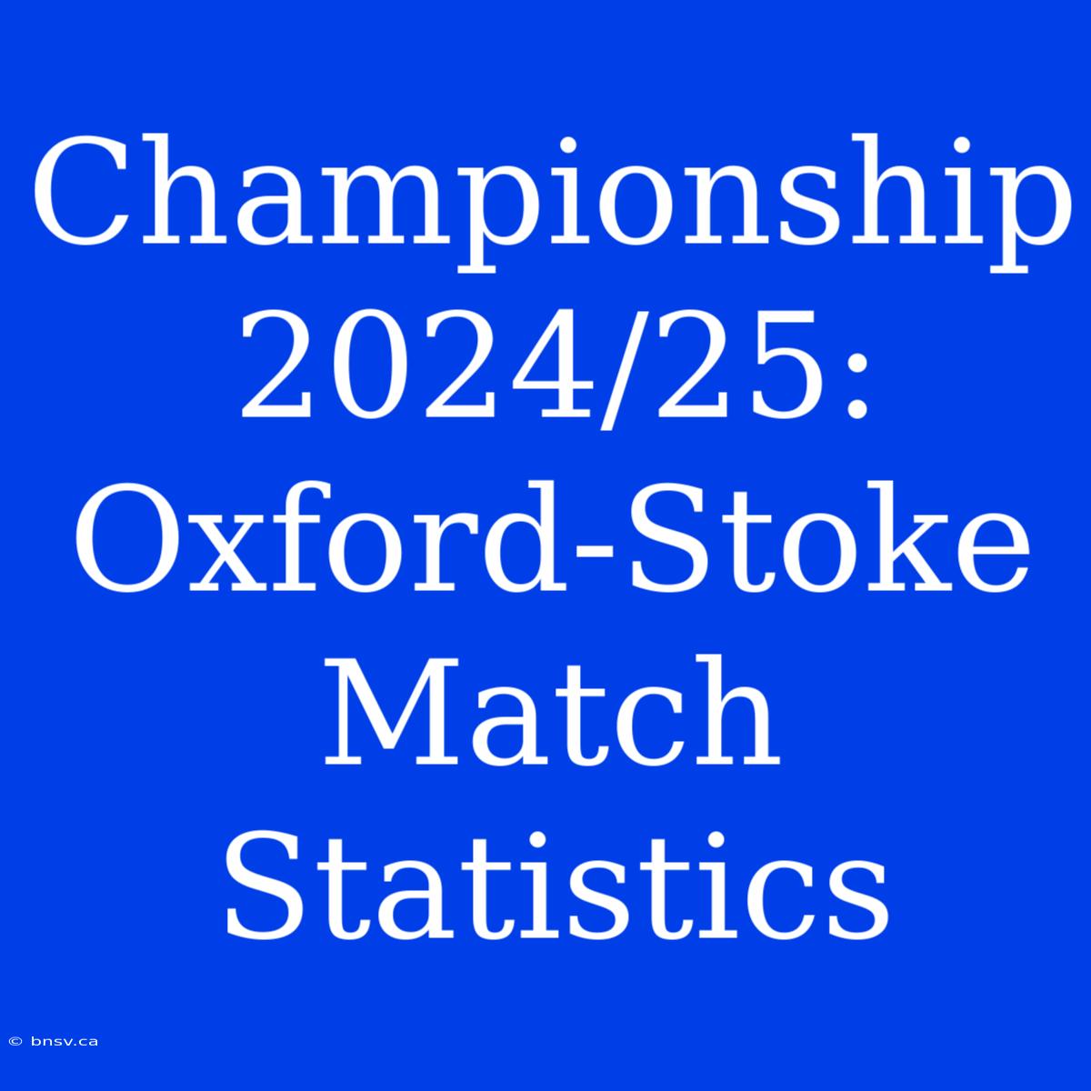 Championship 2024/25: Oxford-Stoke Match Statistics