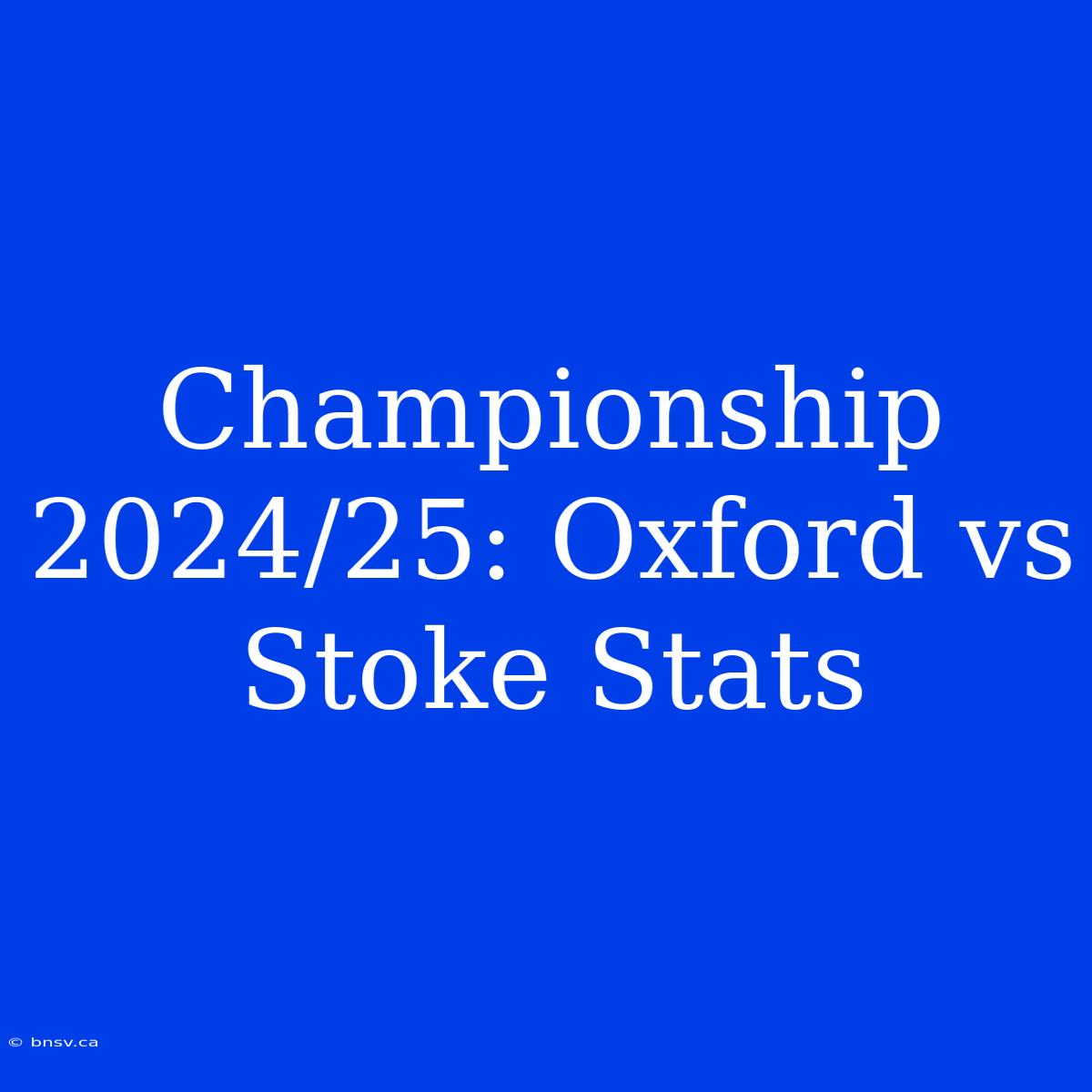 Championship 2024/25: Oxford Vs Stoke Stats