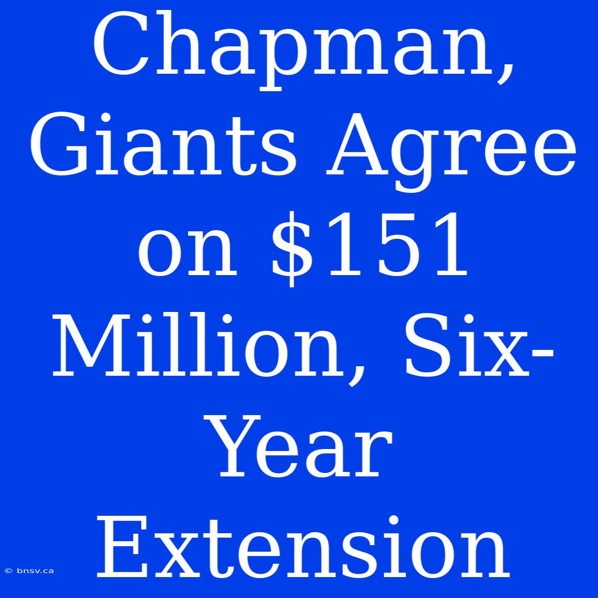 Chapman, Giants Agree On $151 Million, Six-Year Extension