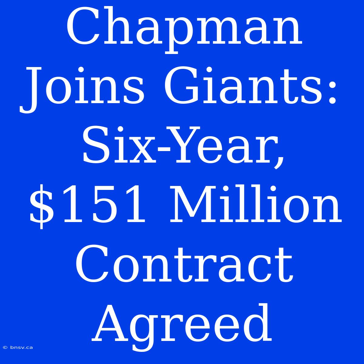 Chapman Joins Giants: Six-Year, $151 Million Contract Agreed