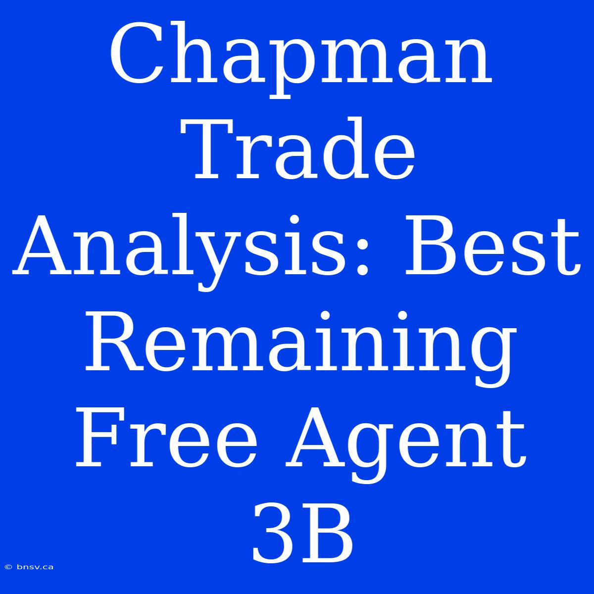 Chapman Trade Analysis: Best Remaining Free Agent 3B