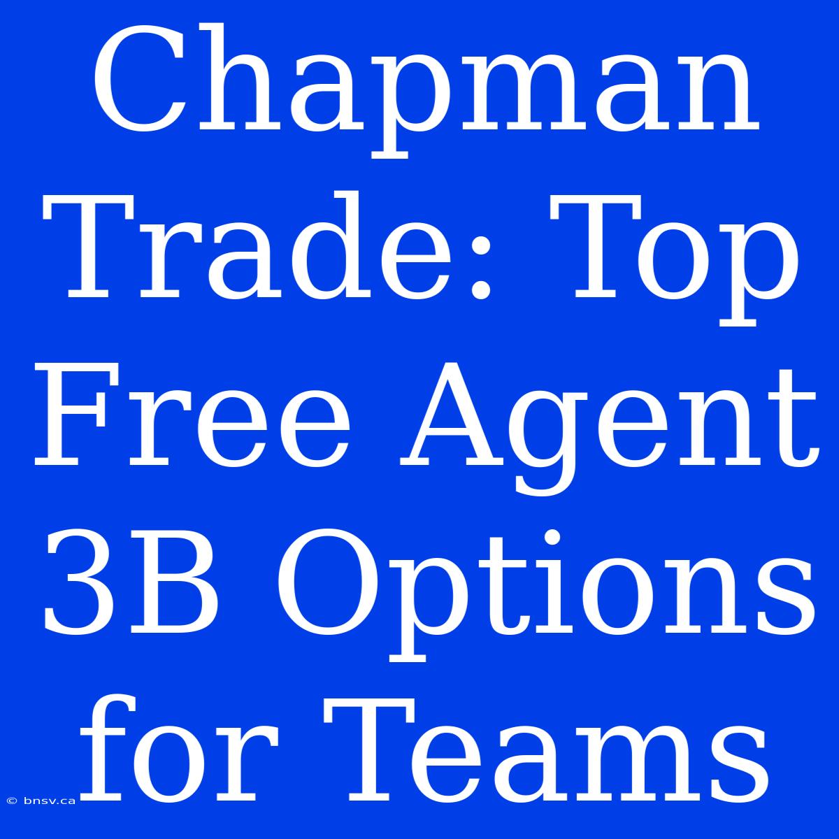 Chapman Trade: Top Free Agent 3B Options For Teams