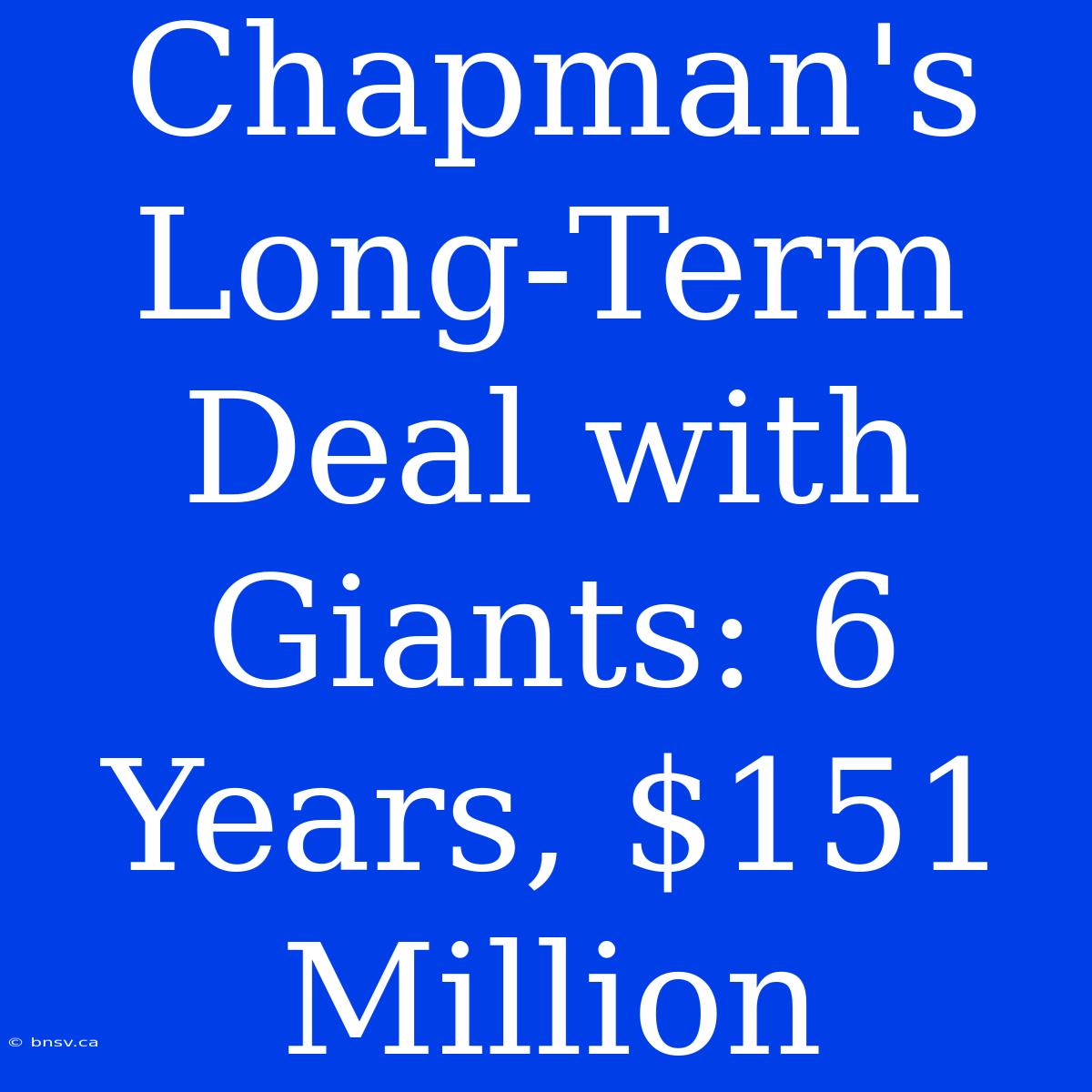 Chapman's Long-Term Deal With Giants: 6 Years, $151 Million