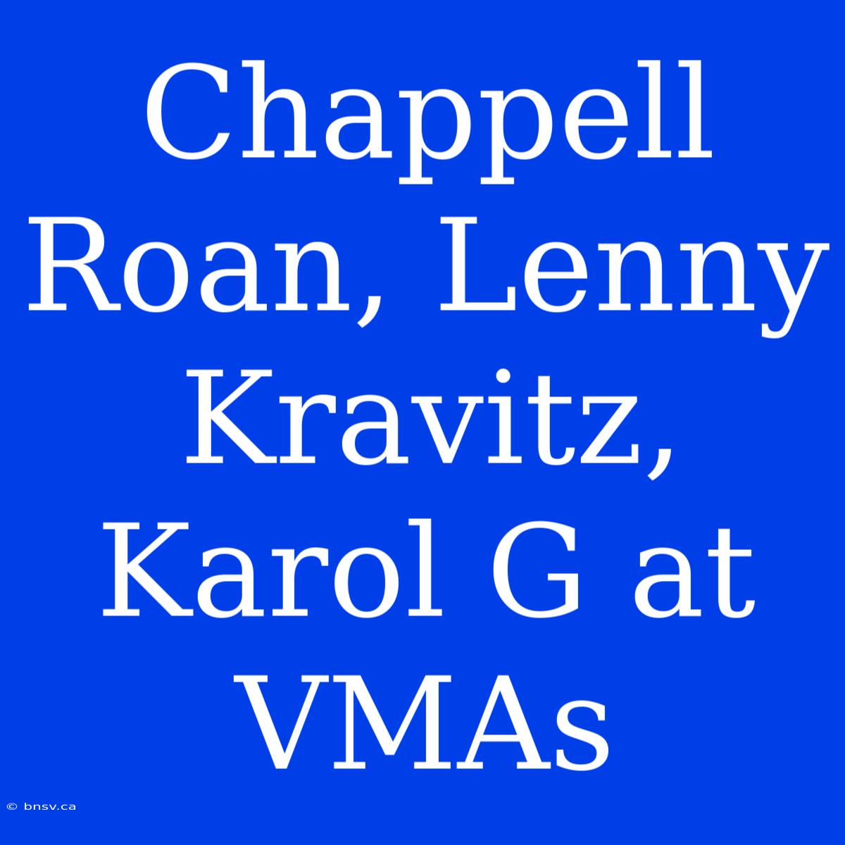 Chappell Roan, Lenny Kravitz, Karol G At VMAs