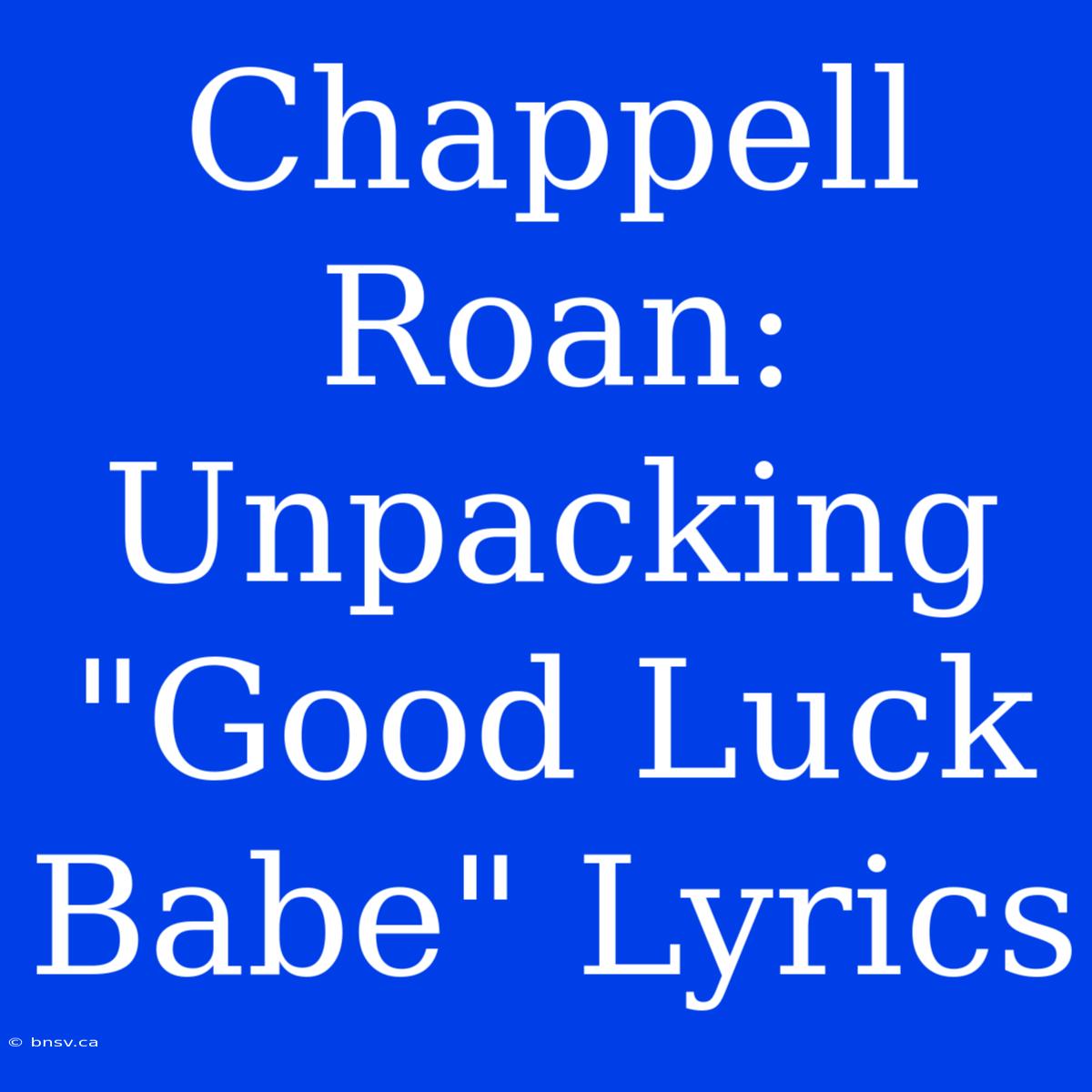 Chappell Roan: Unpacking 