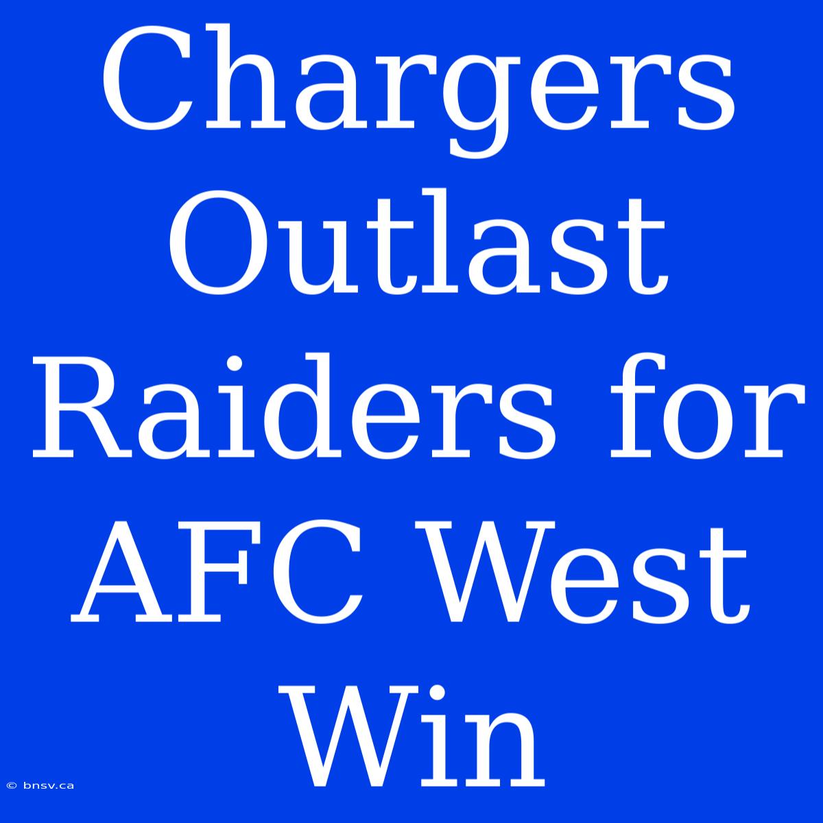 Chargers Outlast Raiders For AFC West Win