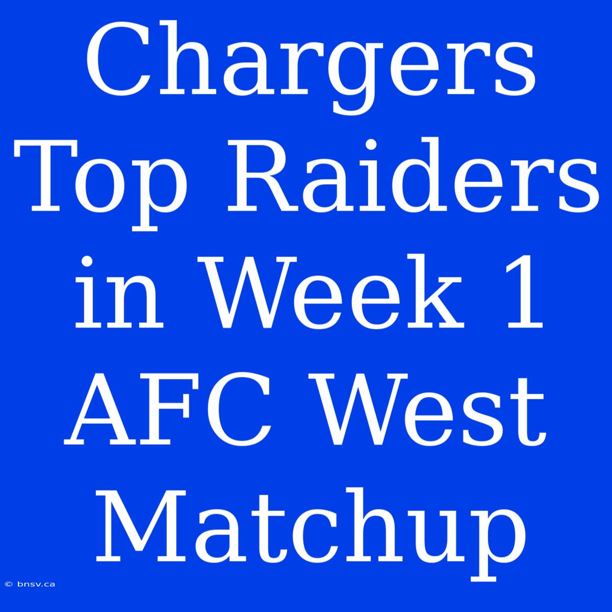 Chargers Top Raiders In Week 1 AFC West Matchup