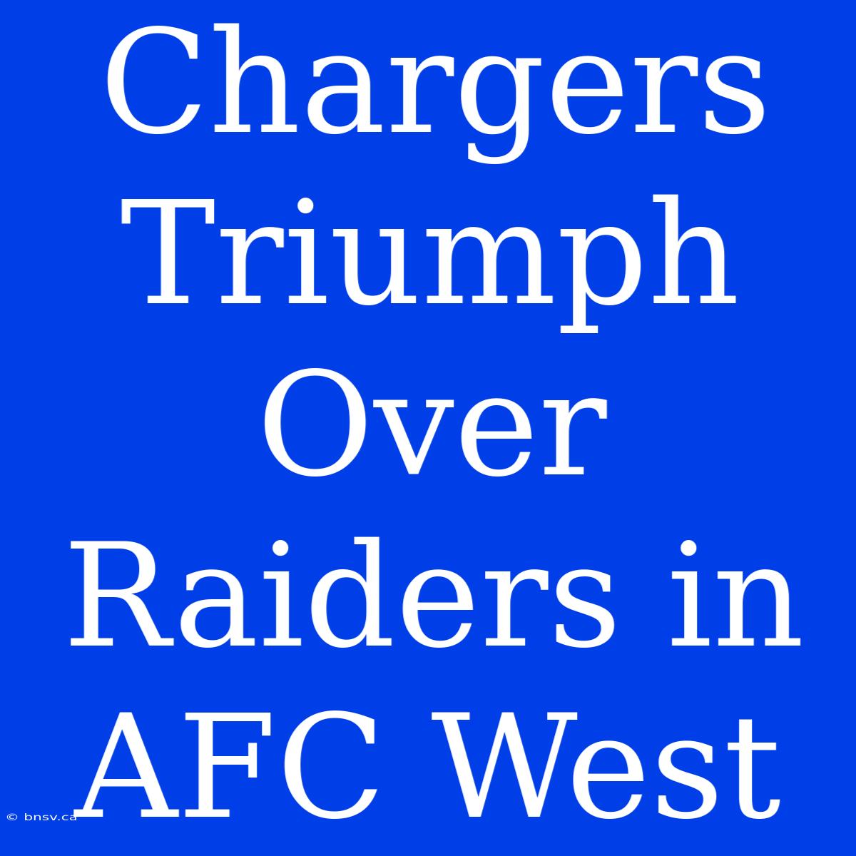 Chargers Triumph Over Raiders In AFC West