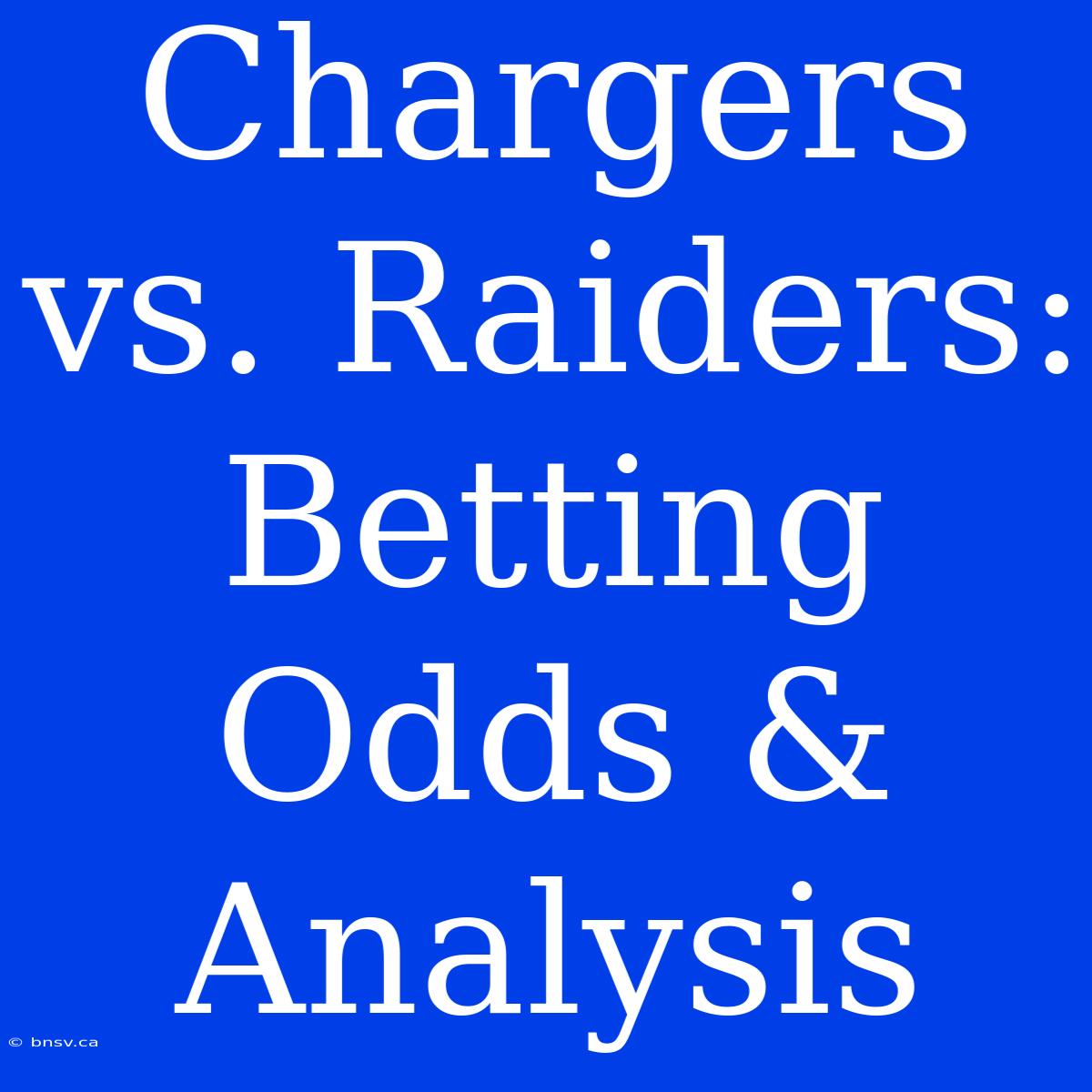 Chargers Vs. Raiders: Betting Odds & Analysis