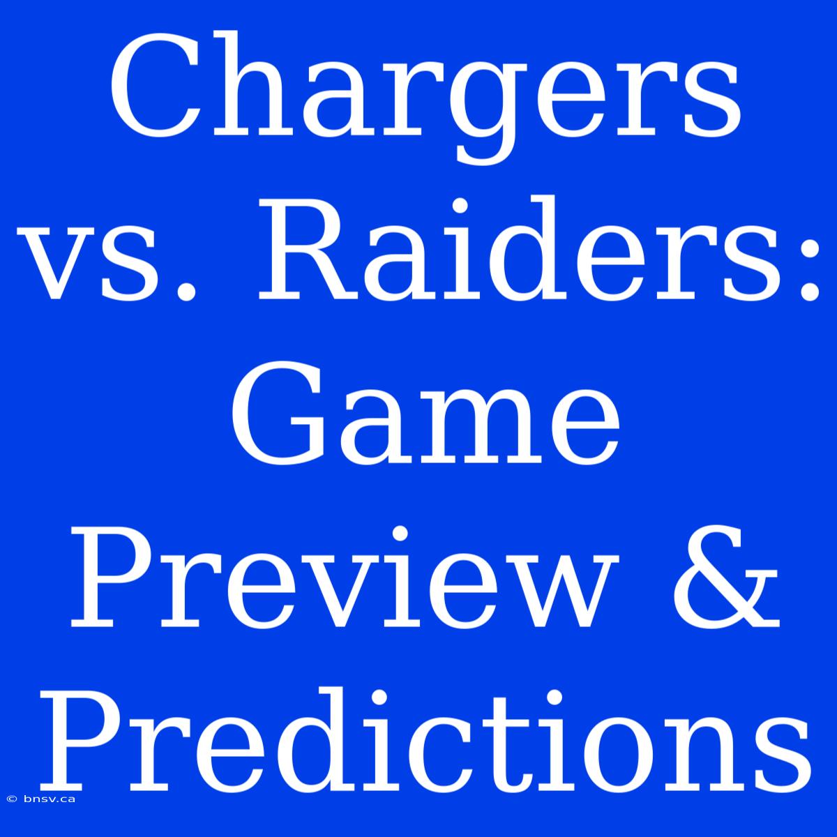 Chargers Vs. Raiders: Game Preview & Predictions