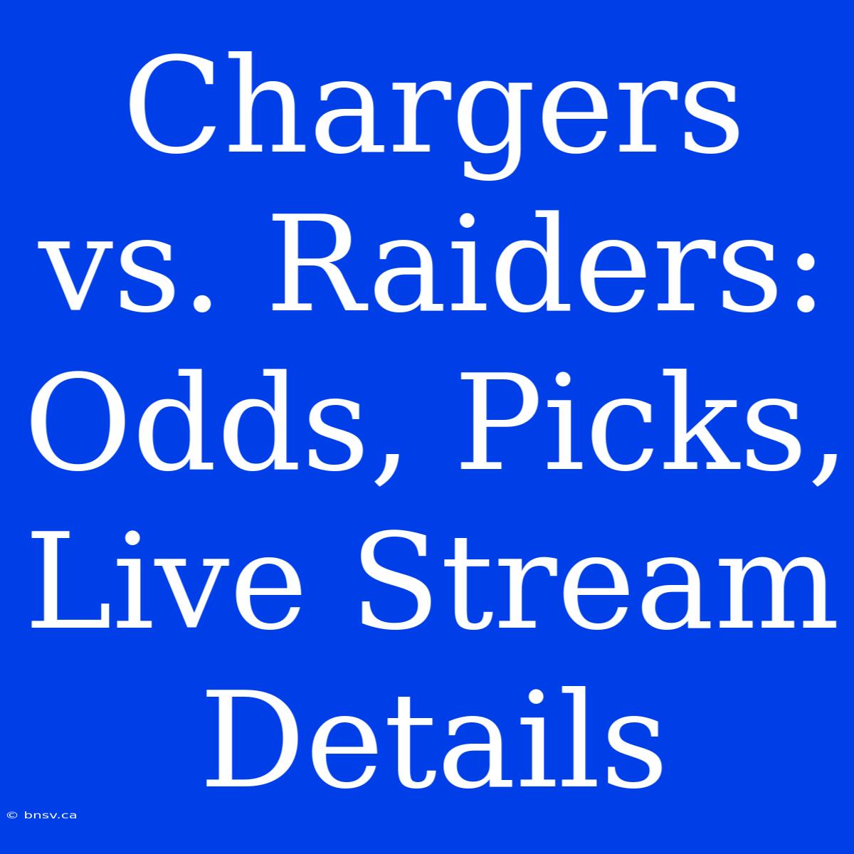 Chargers Vs. Raiders: Odds, Picks, Live Stream Details