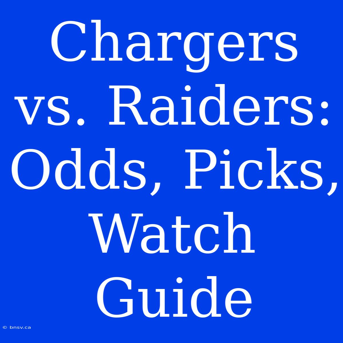 Chargers Vs. Raiders: Odds, Picks, Watch Guide