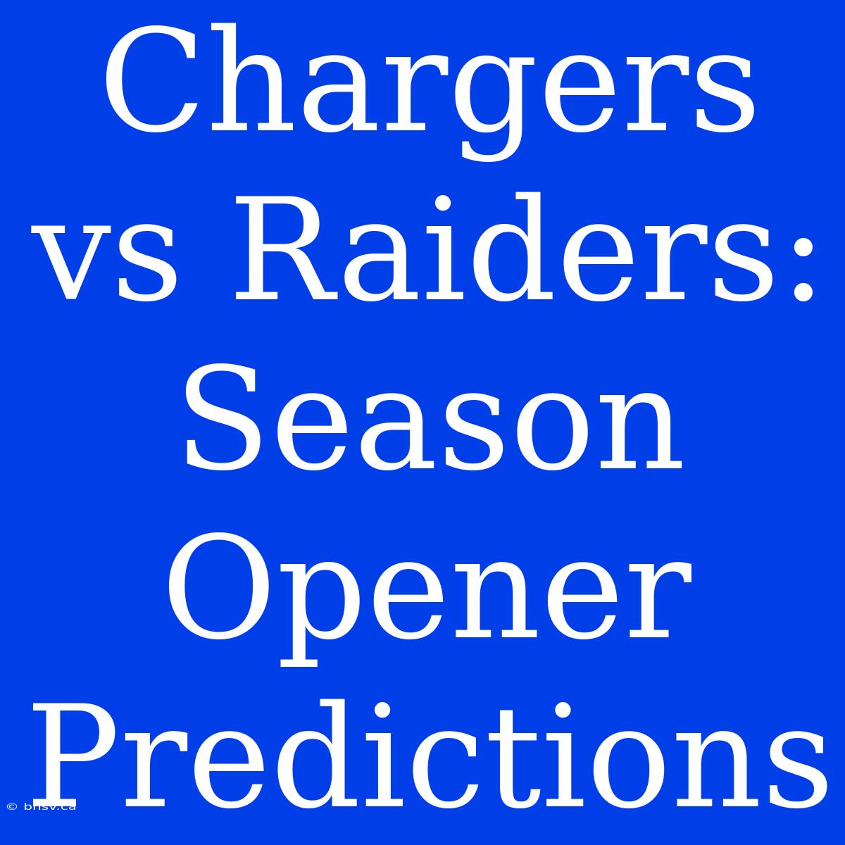 Chargers Vs Raiders: Season Opener Predictions