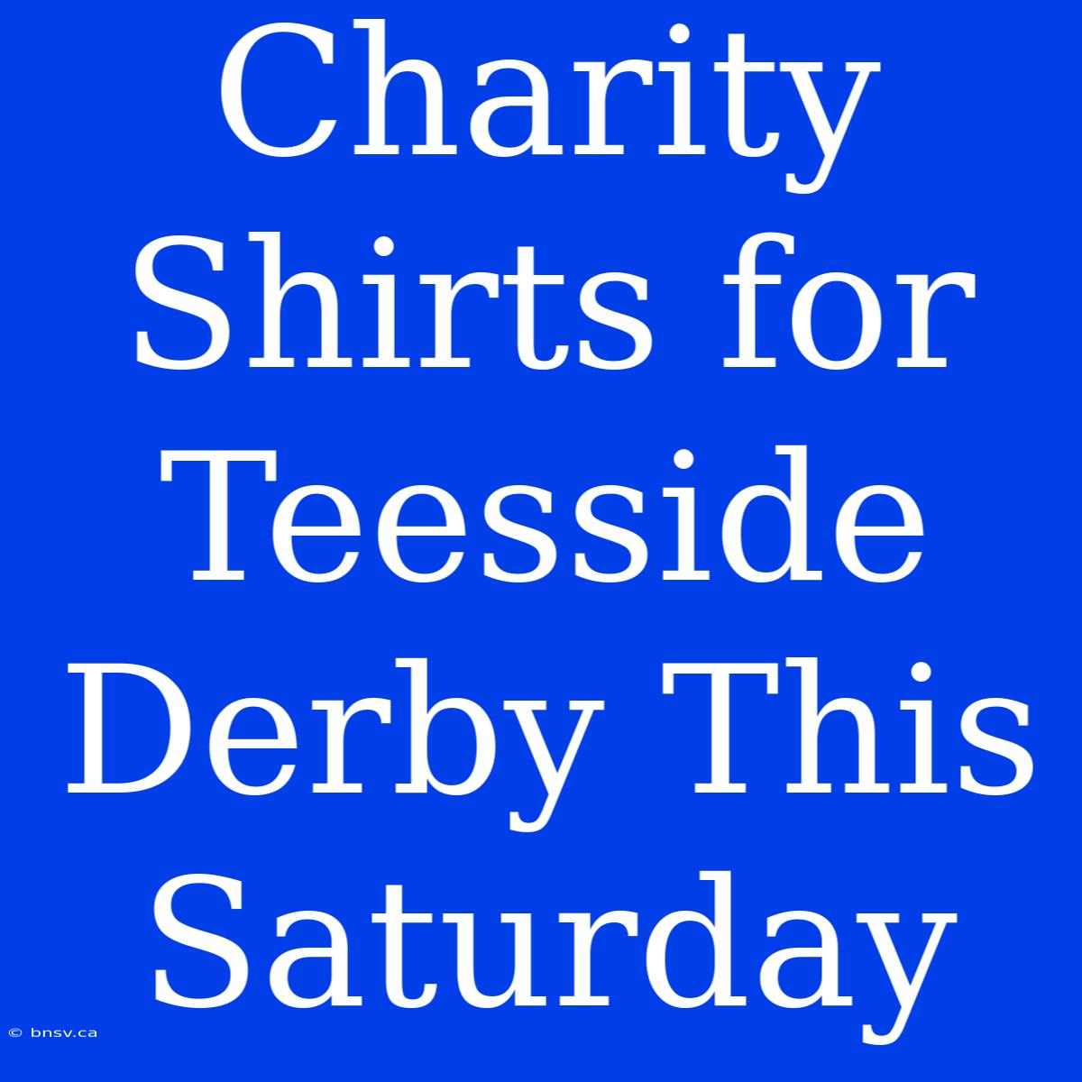 Charity Shirts For Teesside Derby This Saturday