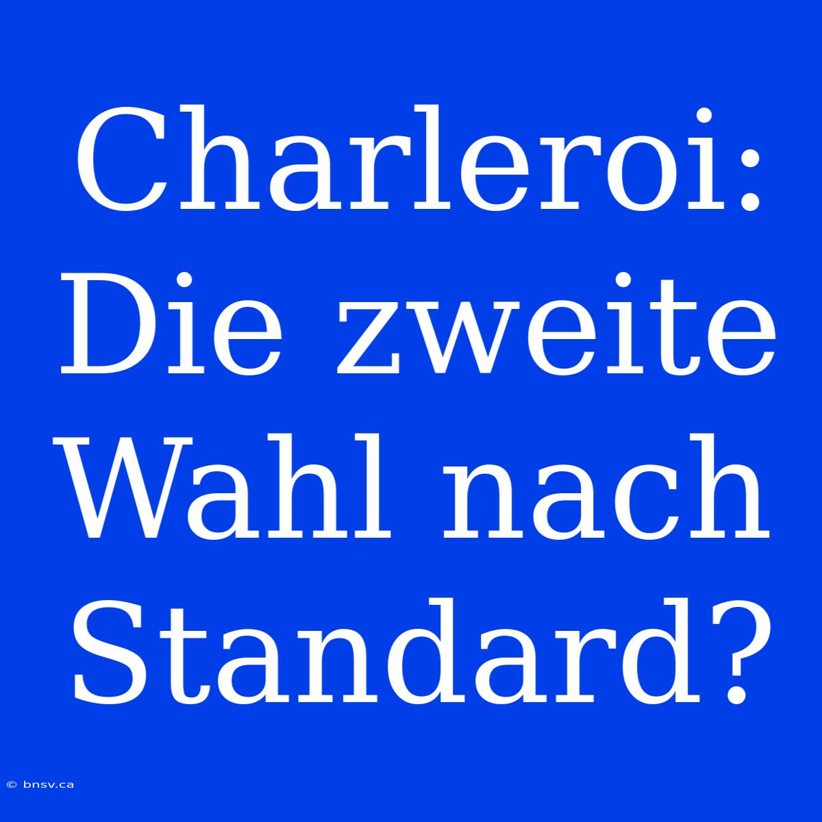 Charleroi: Die Zweite Wahl Nach Standard?