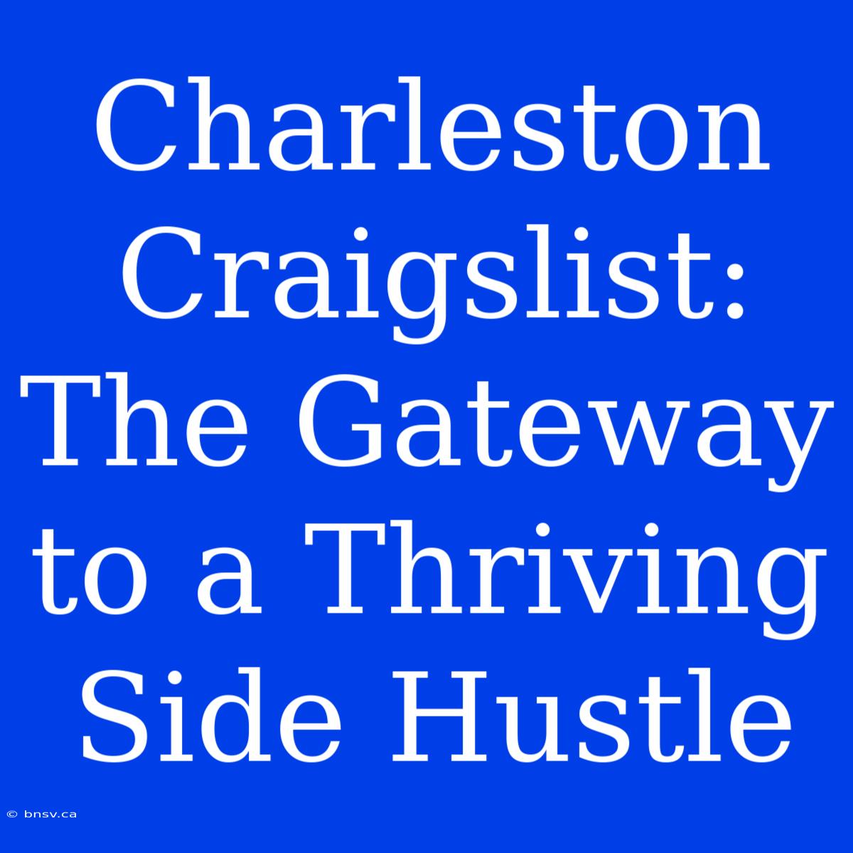 Charleston Craigslist: The Gateway To A Thriving Side Hustle