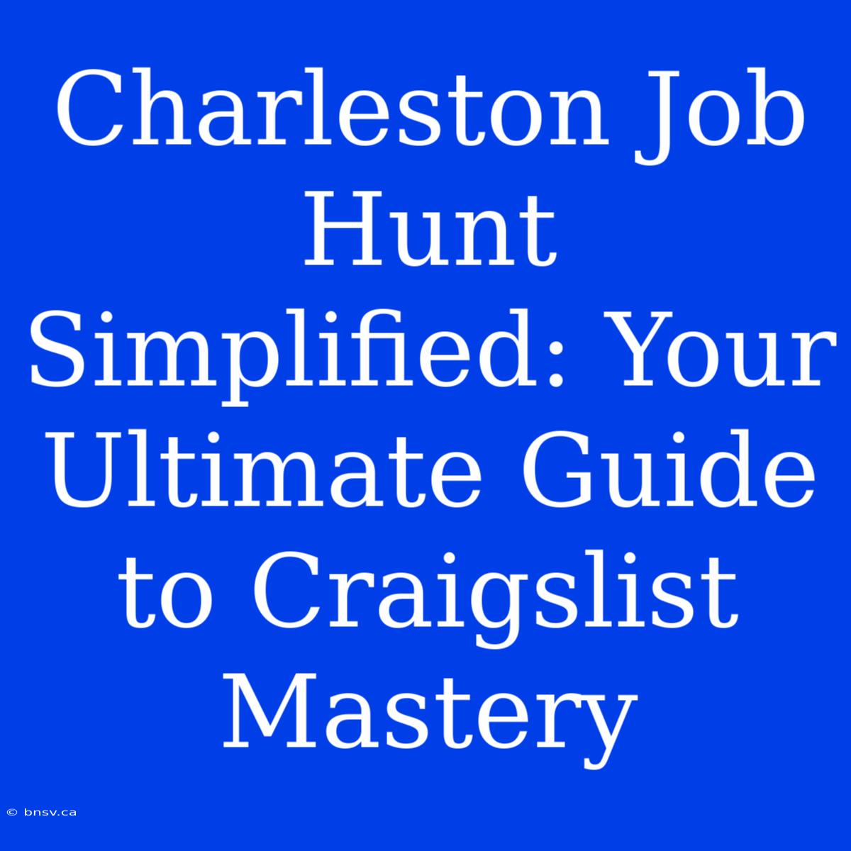 Charleston Job Hunt Simplified: Your Ultimate Guide To Craigslist Mastery