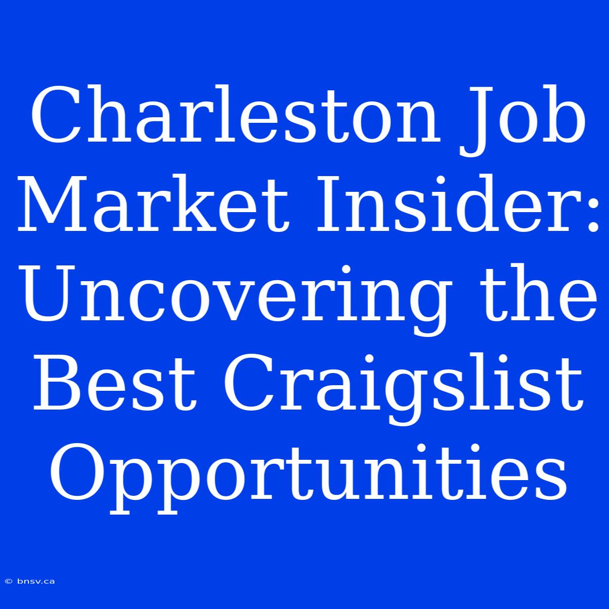 Charleston Job Market Insider: Uncovering The Best Craigslist Opportunities