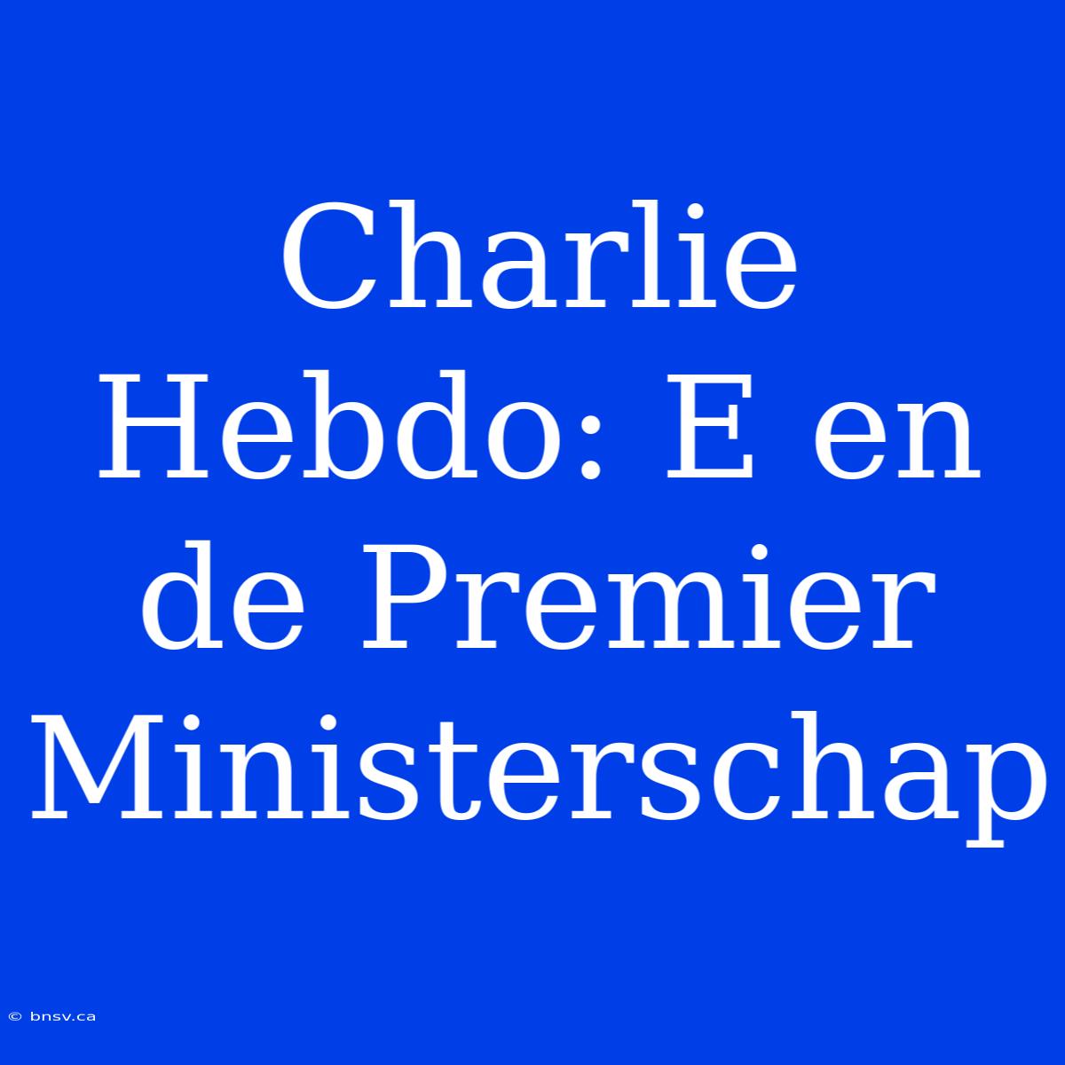 Charlie Hebdo: E En De Premier Ministerschap