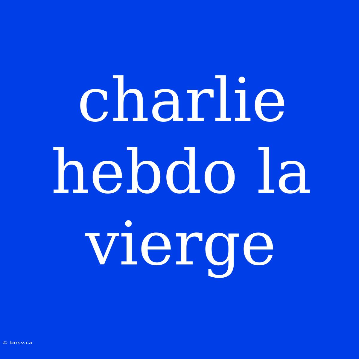 Charlie Hebdo La Vierge