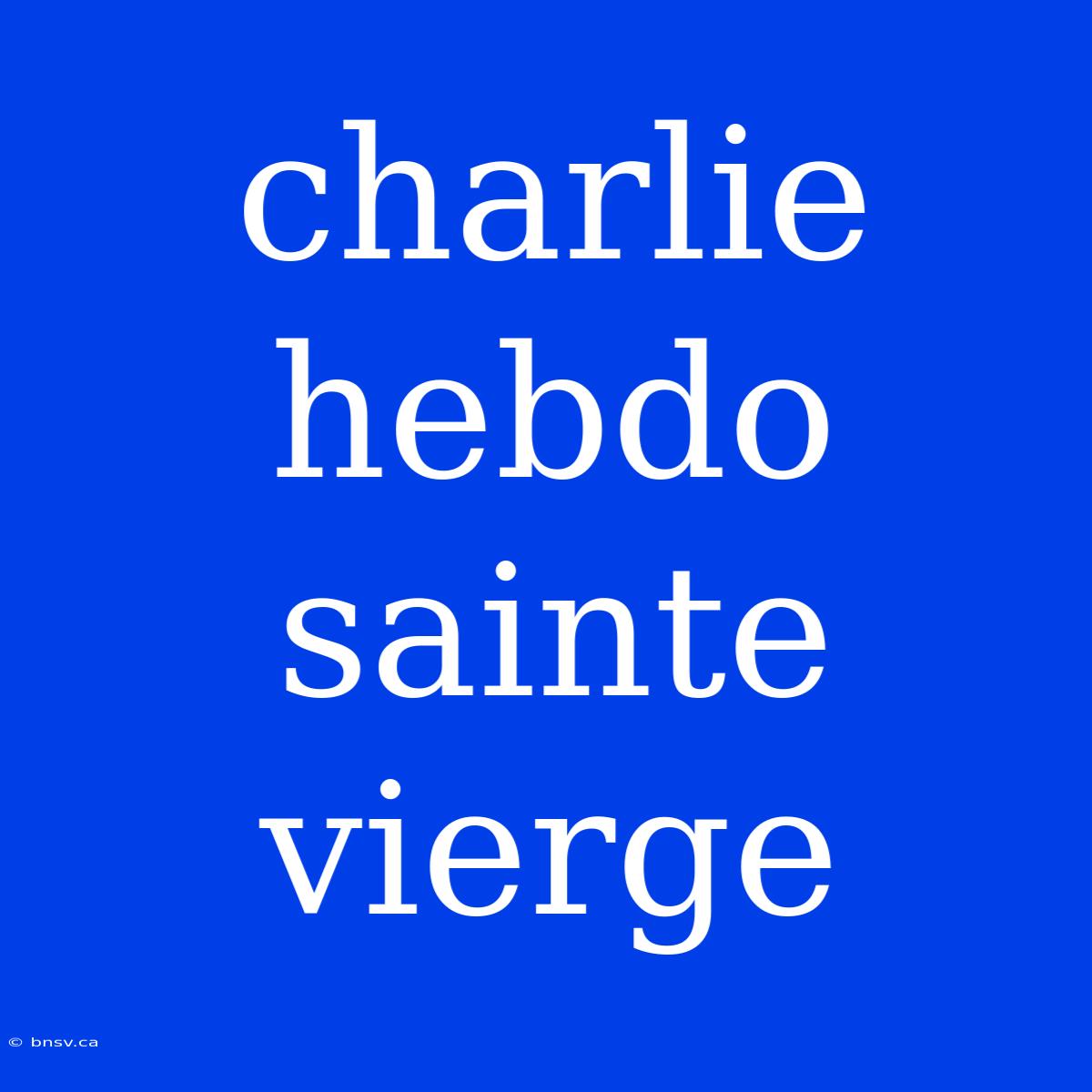 Charlie Hebdo Sainte Vierge