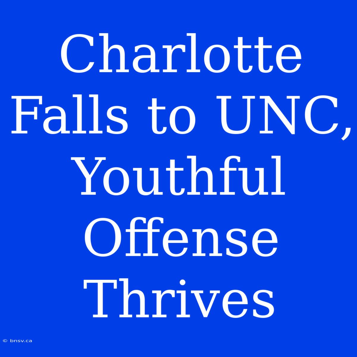 Charlotte Falls To UNC, Youthful Offense Thrives