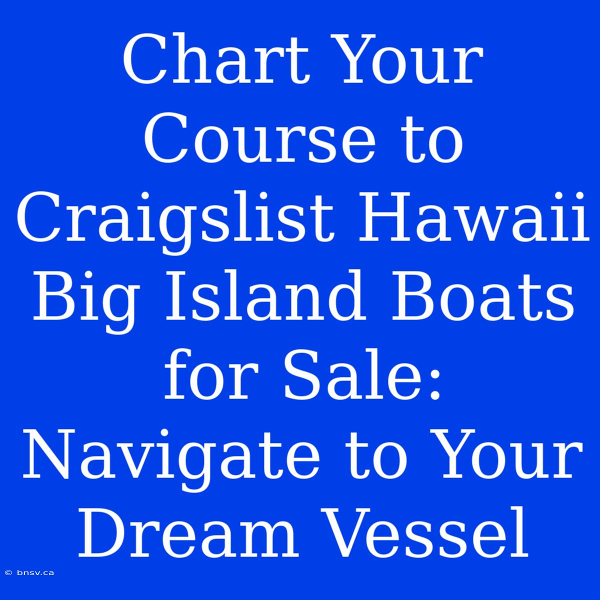 Chart Your Course To Craigslist Hawaii Big Island Boats For Sale: Navigate To Your Dream Vessel