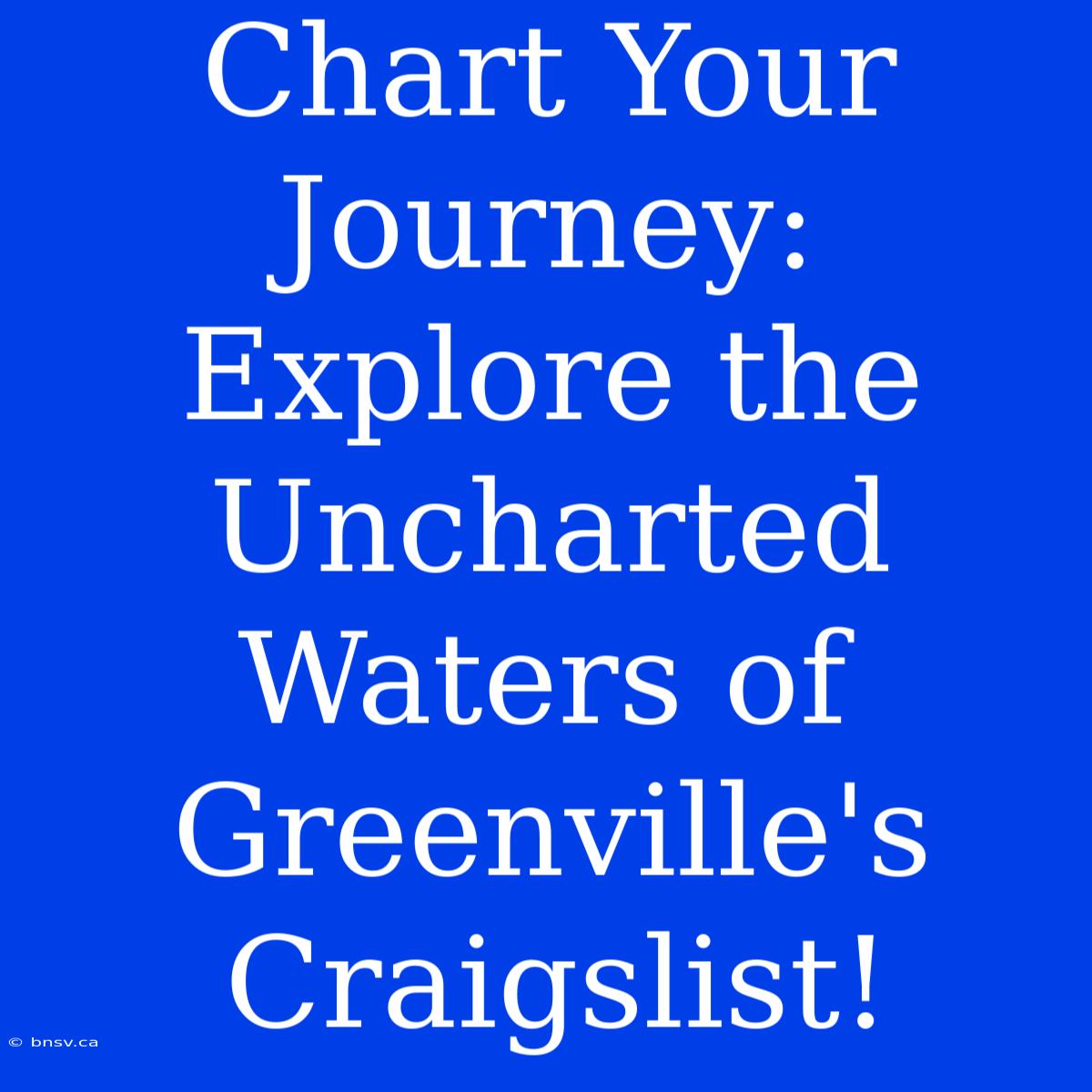 Chart Your Journey: Explore The Uncharted Waters Of Greenville's Craigslist!