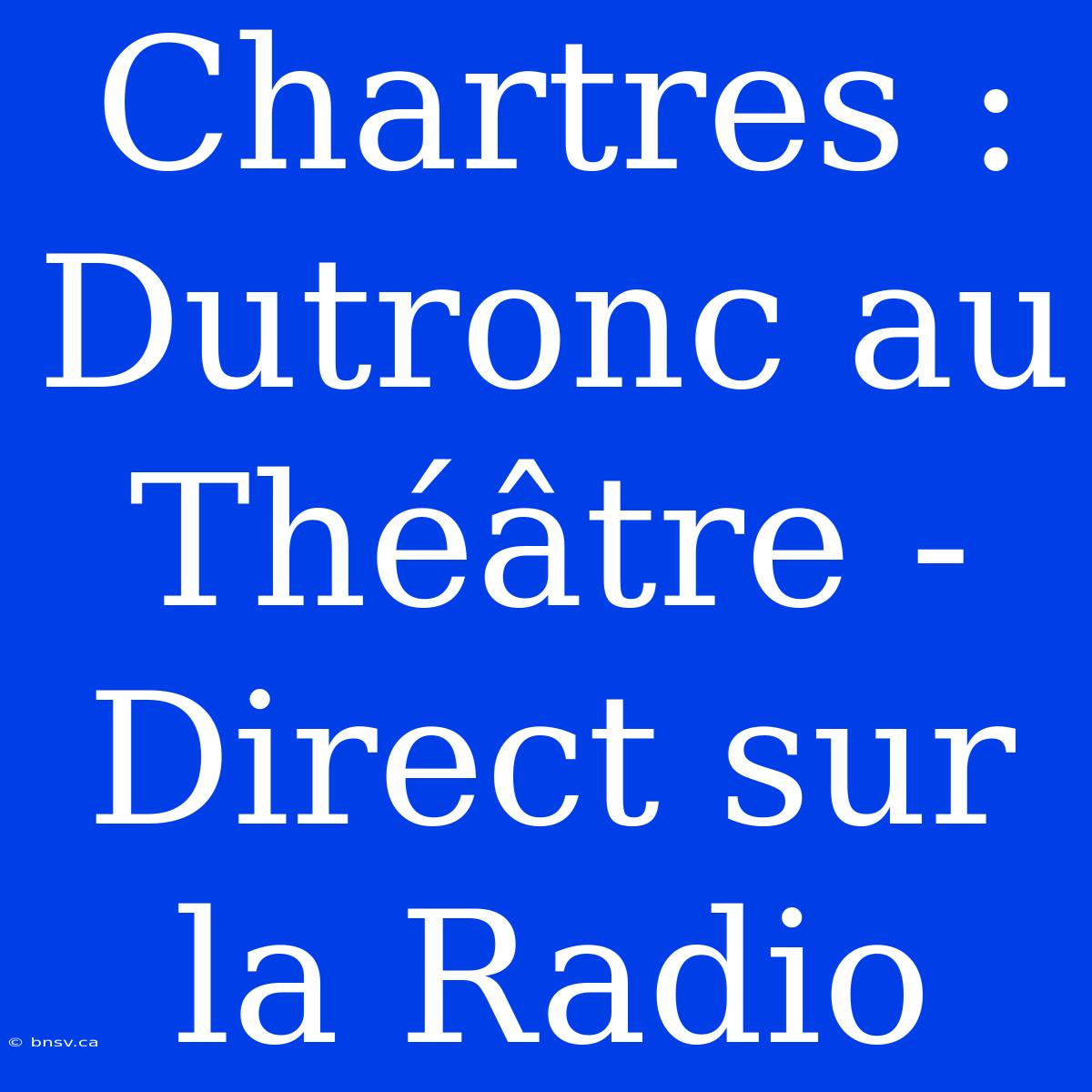 Chartres : Dutronc Au Théâtre - Direct Sur La Radio