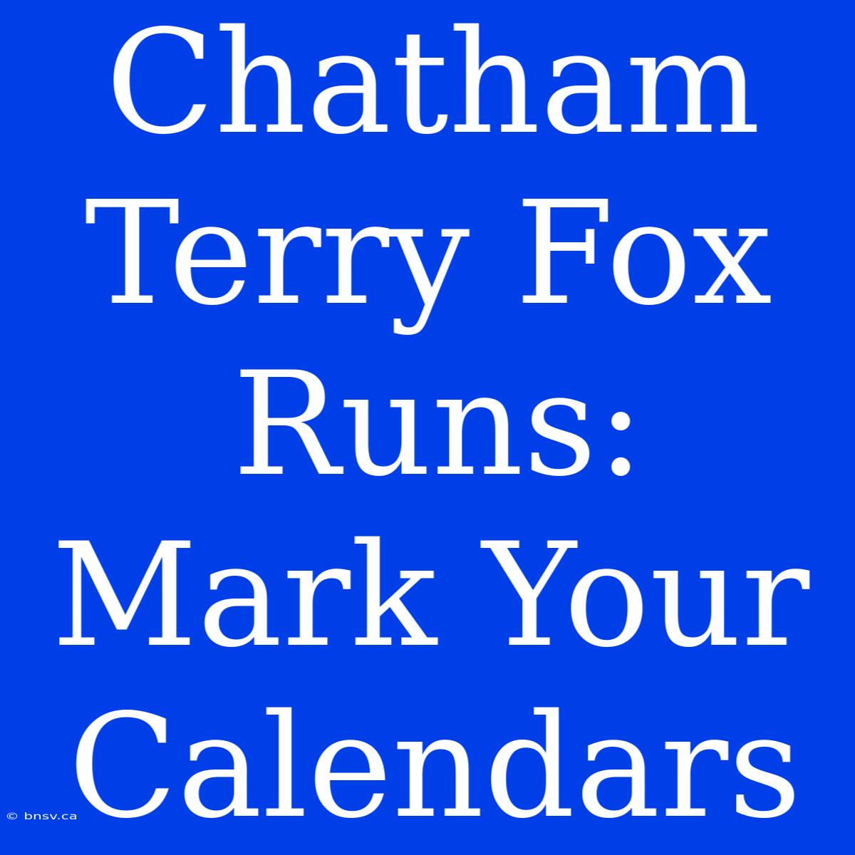 Chatham Terry Fox Runs: Mark Your Calendars