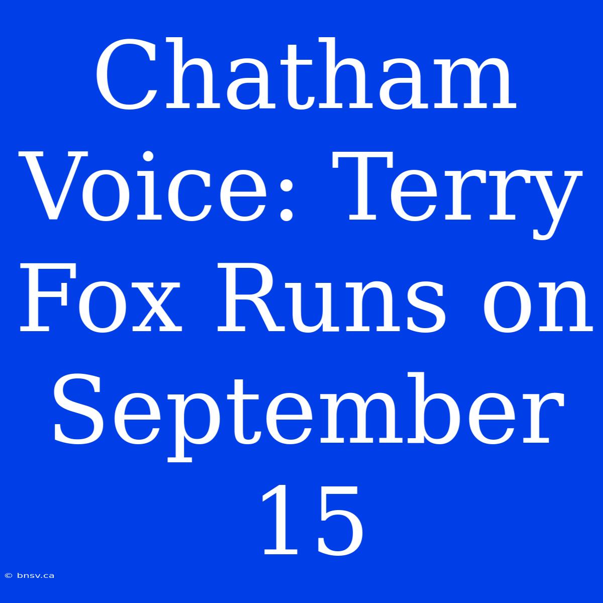 Chatham Voice: Terry Fox Runs On September 15