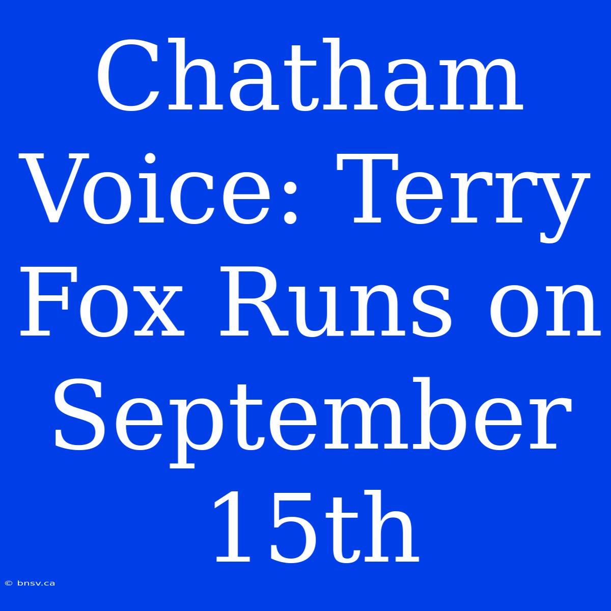 Chatham Voice: Terry Fox Runs On September 15th