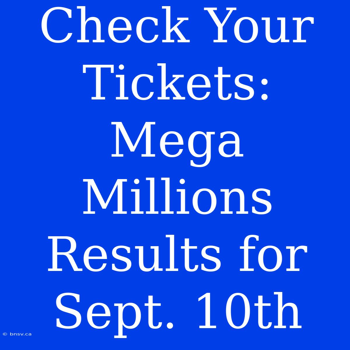 Check Your Tickets: Mega Millions Results For Sept. 10th