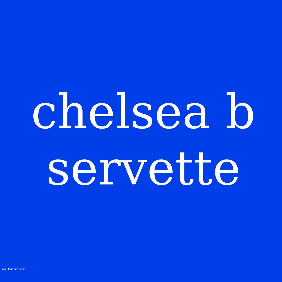 Chelsea B Servette