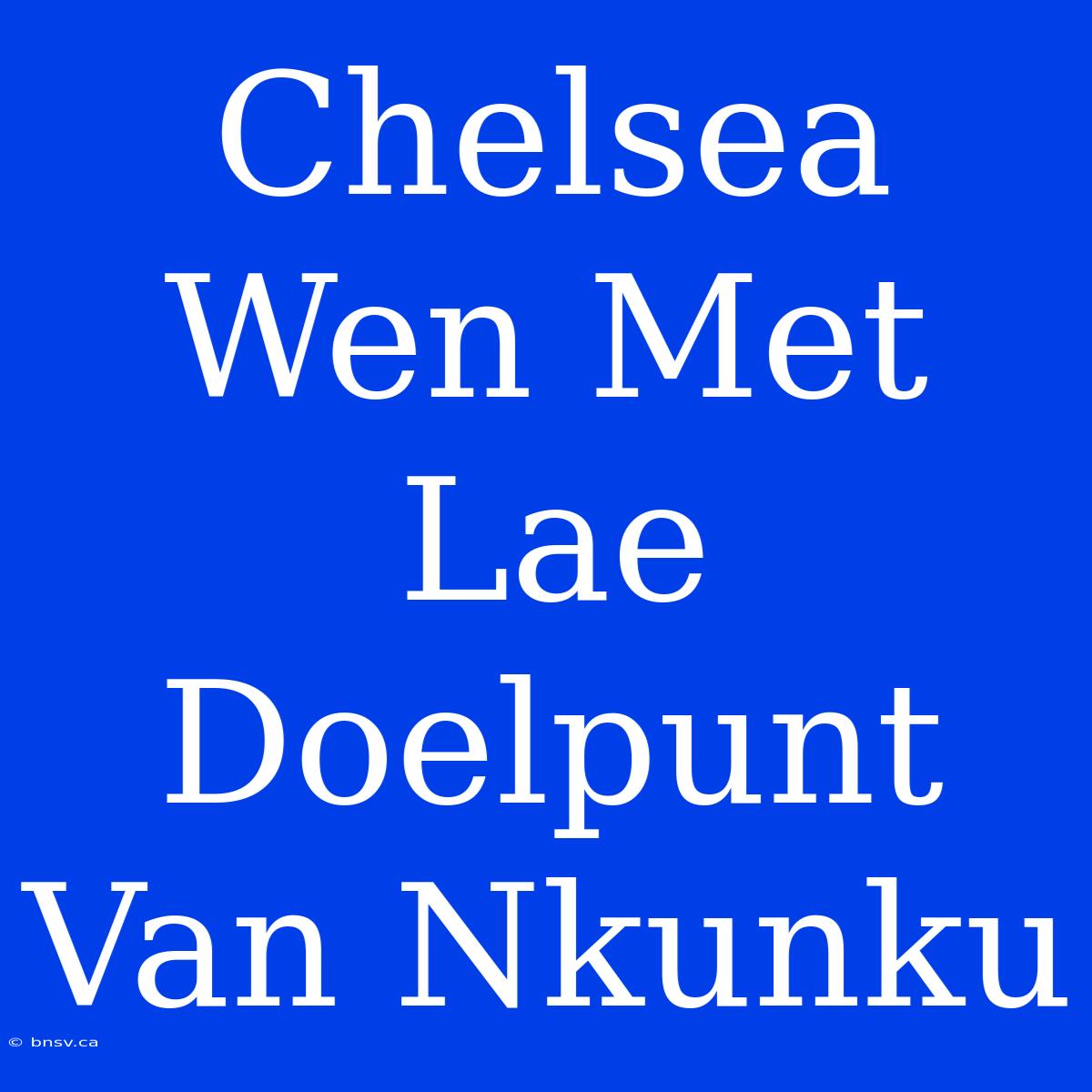 Chelsea Wen Met Lae Doelpunt Van Nkunku