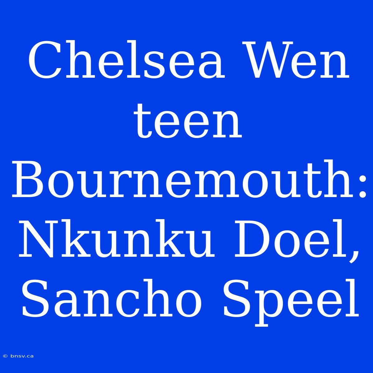 Chelsea Wen Teen Bournemouth: Nkunku Doel, Sancho Speel