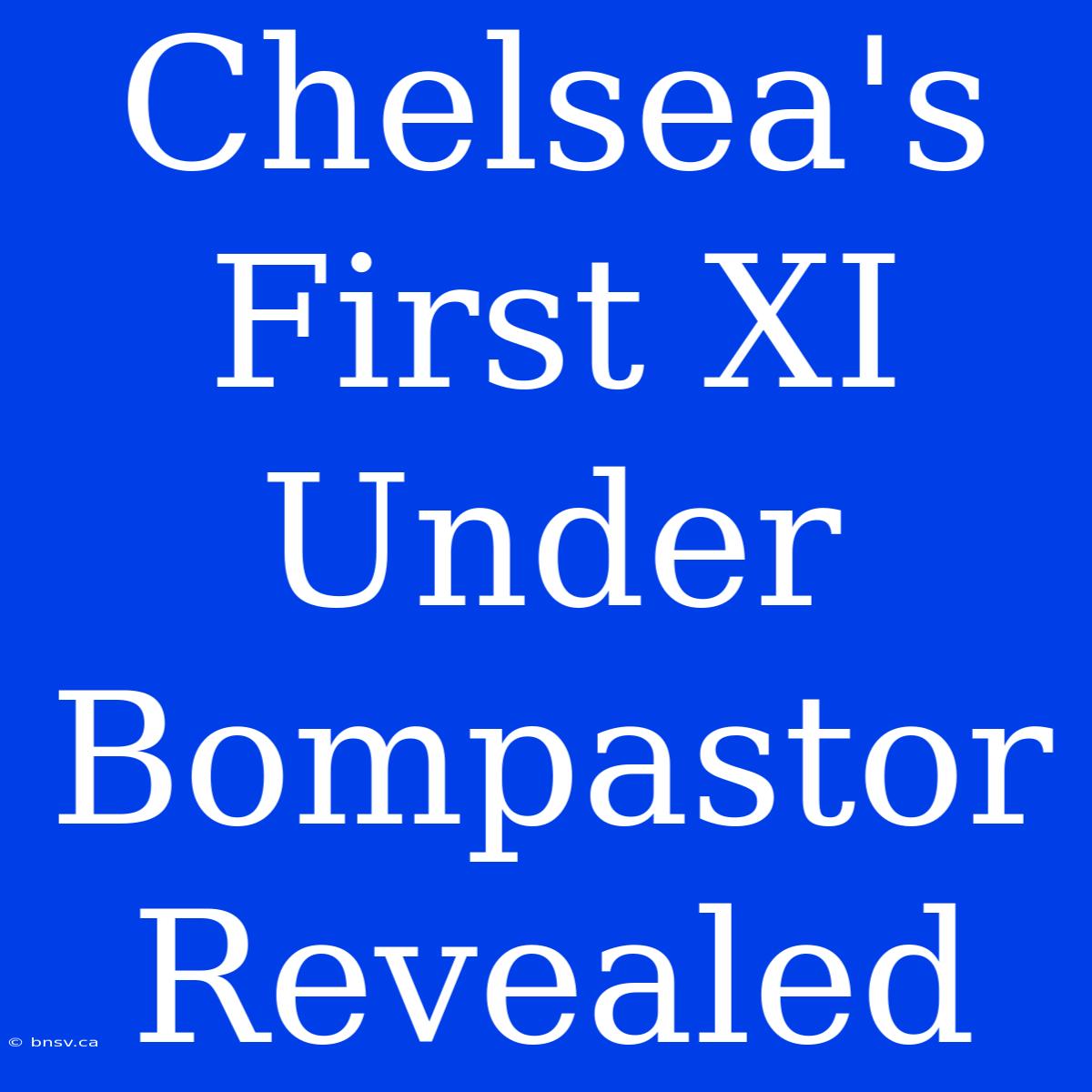 Chelsea's First XI Under Bompastor Revealed