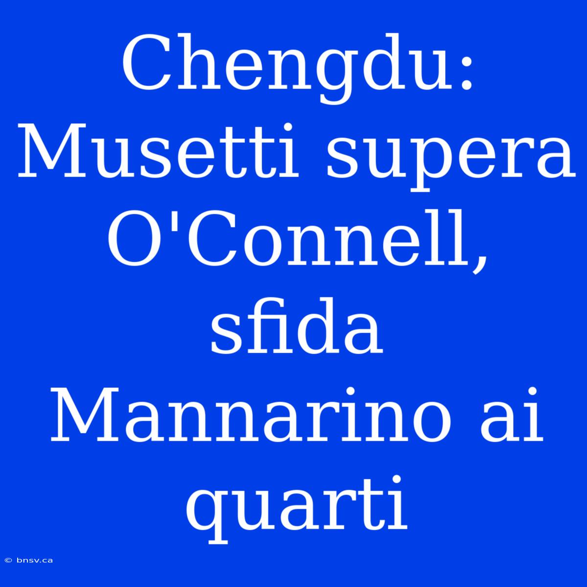 Chengdu: Musetti Supera O'Connell, Sfida Mannarino Ai Quarti