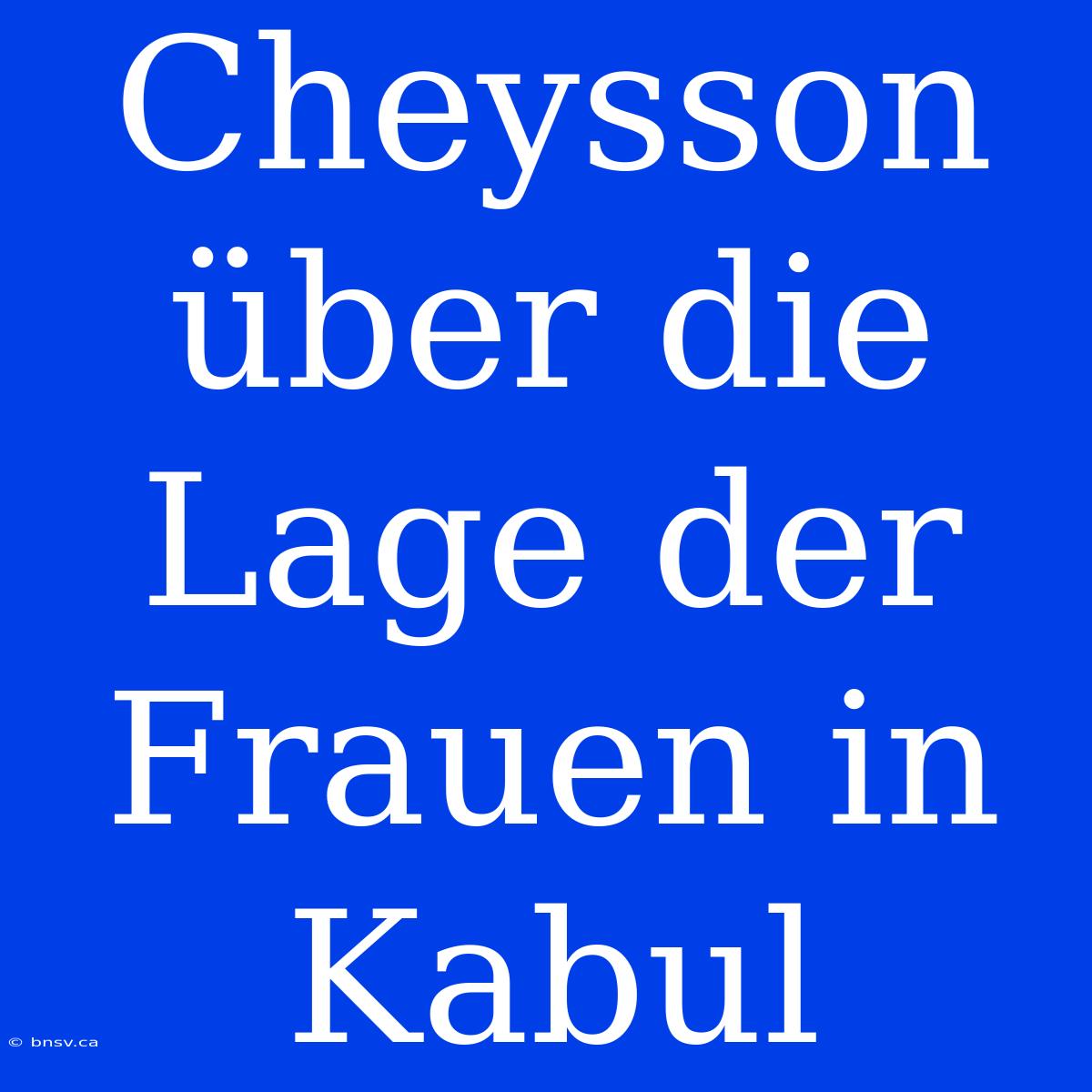 Cheysson Über Die Lage Der Frauen In Kabul