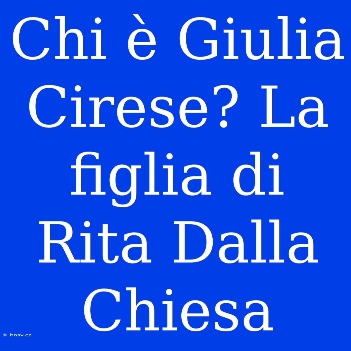 Chi È Giulia Cirese? La Figlia Di Rita Dalla Chiesa