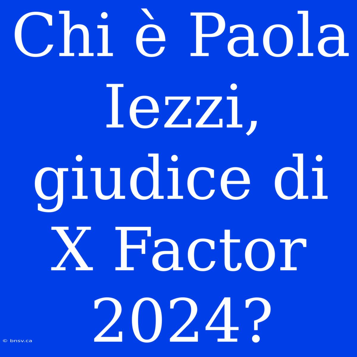 Chi È Paola Iezzi, Giudice Di X Factor 2024?