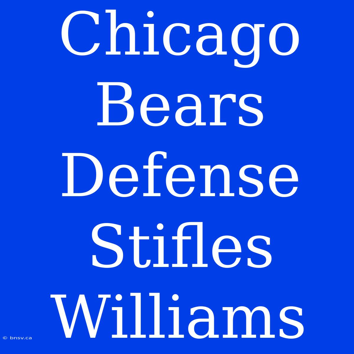 Chicago Bears Defense Stifles Williams