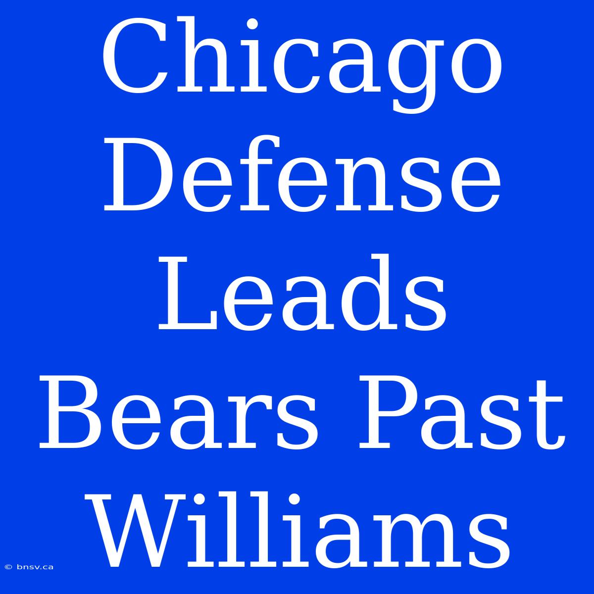 Chicago Defense Leads Bears Past Williams