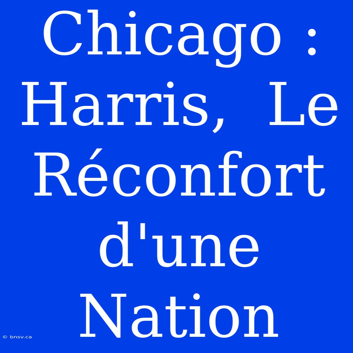 Chicago : Harris,  Le Réconfort D'une Nation