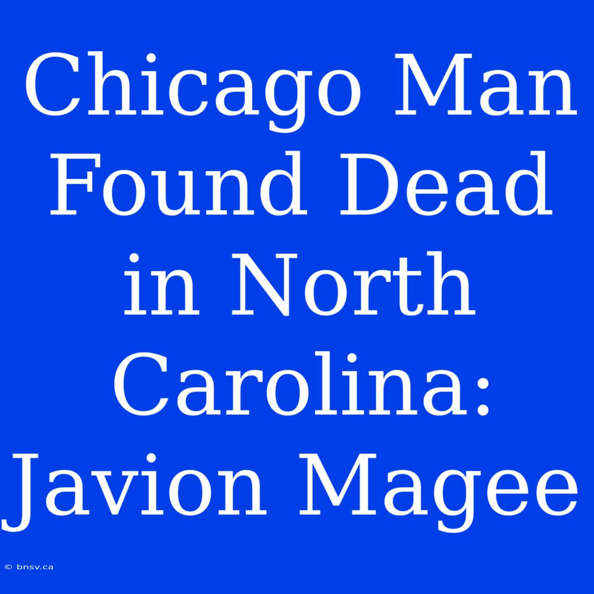 Chicago Man Found Dead In North Carolina: Javion Magee